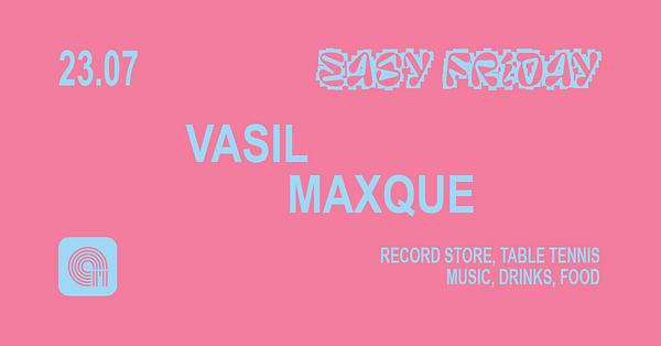 Easy Friday w/ Vasil, Maxque